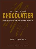 The Art of the Chocolatier: From Classic Confections to Sensational Showpieces 0470398841 Book Cover