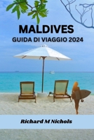 MALDIVES GUIDA DI VIAGGIO 2024: Mappa definitiva per esplorare l'Oceano Indiano, alloggio, segreti meglio custoditi, cucina, attrazioni principali, viaggio perfetto con itinerario. (Italian Edition) B0CRBK1HBG Book Cover