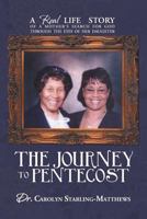 The Journey to Pentecost: A Real Life Story of a Mother's Search for God Through the Eyes of Her Daughter 1477285210 Book Cover