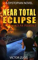 Near Total Eclipse: Solar Plexus 2 (A Dystopian EMP Post-Apocalyptic Fiction Novel) 1717038514 Book Cover