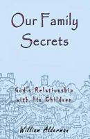 Our Family Secrets: God's Relationship with His Children 1946946605 Book Cover