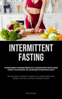 Intermittent Fasting: An Advanced Manual For Enhancing Hormonal Health, Enhancing Cognitive Function, Inducing Autophagy, Facilitating Weigh 1835733980 Book Cover