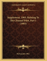 Supplement, 1903, Relating To The Channel Pilot, Part 1 1169542263 Book Cover