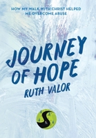 Journey of Hope: How My Walk with Christ Helped Me Overcome Abuse 1665724560 Book Cover