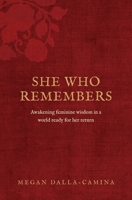 She Who Remembers: Awakening feminine wisdom in a world ready for her return 1764247612 Book Cover