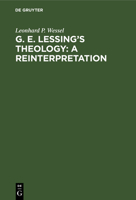 G. E. Lessing's theology: A reinterpretation : a study in the problematic nature of the englightenment [sic] 9027978018 Book Cover