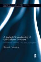 A Strategic Understanding of UN Economic Sanctions: International Relations, Law and Development 1138944696 Book Cover