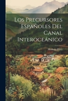 Los Precursores Españoles del Canal Interoceánico 1022166433 Book Cover