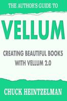 The Author's Guide to Vellum: Creating Beautiful Books with Vellum 2.0 1979862540 Book Cover