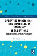 Operating Under High-Risk Conditions in Temporary Organizations: A Sociotechnical Systems Perspective 0815395027 Book Cover