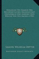 Erklarung Des Namens Der Hochfurstlichen Residenzstadt Onoldsbach Und Anderer Orte Welche Von Den Bachen (1782) 110474211X Book Cover