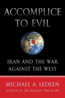 Accomplice to Evil: Iran and the War Against the West 0312570694 Book Cover