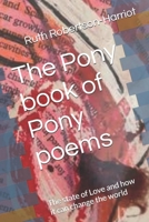 The Pony Book of Pony Poems: The state of Love and how it can change the world (Pony Books On Pony Subjects : Exploring all the phony subjects in the ... truth or something closer to it than 'facts') B0FF5D4YRR Book Cover