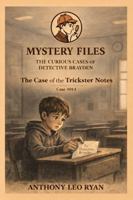 The Case of the Trickster Notes (Mystery Files: The Curious Cases of Detective Brayden) 1971737143 Book Cover