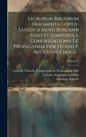 Sacrorum Bibliorum Fragmenta Copto-sahidica Musei Borgiani Iussu et Sumptibus S. Congregationis de Propaganda Fide Studio p. Augustini Ciasca ..; Volume 2 1021025518 Book Cover
