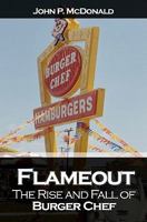 Flameout: The Rise and Fall of Burger Chef 1456418637 Book Cover