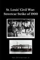 Saint Louis' Civil War: The Streetcar Strike of 1900 B0GBW6G1XQ Book Cover