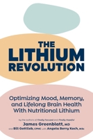 The Lithium Revolution: Optimizing Mood, Memory, and Lifelong Brain Health With Nutritional Lithium 1038371503 Book Cover