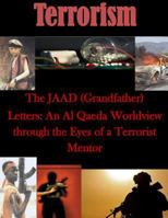 The JAAD (Grandfather) Letters: An Al Qaeda Worldview through the Eyes of a Terrorist Mentor (Terrorism Book 1) 1500197157 Book Cover