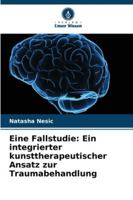 Eine Fallstudie: Ein integrierter kunsttherapeutischer Ansatz zur Traumabehandlung (German Edition) 6207822110 Book Cover