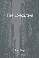 The Executive: Principles of Power in the Age of Global Markets & Digital Realms B0FHWYZ3BX Book Cover
