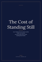 The Cost of Standing Still: How Trading Time for Money Quietly Caps Your Income, and the Simple Shift to Start Building Real Wealth (The Quiet Money Series) B0HBJ9LG21 Book Cover