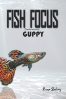Fish Focus: Guppy (Poecilia reticulata): Behaviour, Care, and Natural Habitat Guide B0H4CSQGZ2 Book Cover