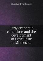 Early Economic Conditions And The Development Of Agriculture In Minnesota... 1279016922 Book Cover