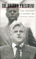 The Shadow President: Ted Kennedy in Opposition 1883642302 Book Cover