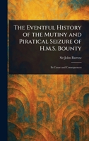 The Eventful History of the Mutiny and Piratical Seizure of H.M.S. Bounty 102298280X Book Cover