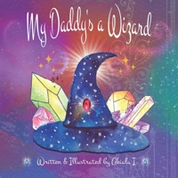 My Daddy's a Wizard 1736864734 Book Cover
