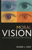Moral Vision: How Everyday Life Shapes Ethical Thinking (Studies in Social, Political, and Legal Philosophy) 074254494X Book Cover