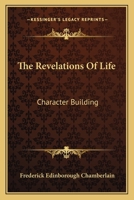 The Revelations Of Life: Character Building 1432569597 Book Cover