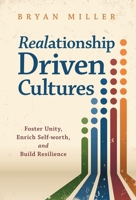 Realationship Driven Cultures : Foster Unity, Enrich Self-Worth, and Build Resilience 1636803873 Book Cover