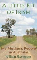 A Little Bit of Irish: My Mother's People in Australia 2919427016 Book Cover