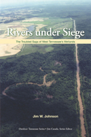 Rivers Under Siege: The Troubled Saga of West Tennessee Wetlands (Outdoor Tennessee Series) 1572334908 Book Cover