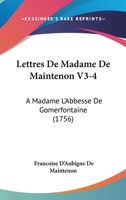 Lettres de Madame de Maintenon V3-4: A Madame La Acentsacentsa A-Acentsa Acentsabbesse de Gomerfontaine (1756) 1104992752 Book Cover