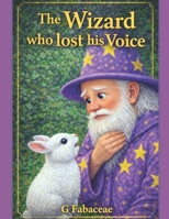 The Wizard who lost his Voice B0GQL4V946 Book Cover