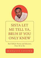 Sista Let Me Tell Ya, Bruh if You Only Knew 1452040044 Book Cover