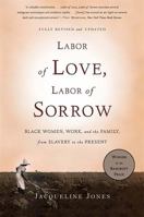 Labor of Love, Labor of Sorrow: Black Women, Work, and the Family from Slavery to the Present 0394745361 Book Cover