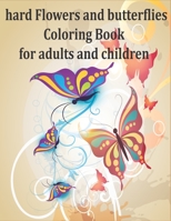 hard Flowers and butterflies Coloring Book for adults and children: Freedom to Create Art with Feeling Overwhelmed Beautiful, Stress Relieving Designs for Relaxation, birthday gift B087L6SVJD Book Cover