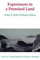 Experiences in a Promised Land: Essays in Pacific Northwest History 0295963298 Book Cover