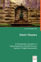 Silent Theatre - A Photographic Narration of Hypnerotomachia Poliphili through Gardens of Italian Renaissance 3836471353 Book Cover