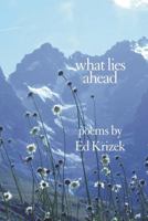 What Lies Ahead: A Collection of Poems 1941066348 Book Cover