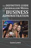 The Definitive Guide to Journalism Media and Business Administration 1514464918 Book Cover