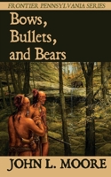 Bows, Bullets, and Bears (Frontier Pennsylvania) (Volume 1) 1620065118 Book Cover