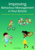 Improving Behaviour Management in Your School: Creating Calm Spaces for Pupils to Learn and Flourish 1138654078 Book Cover