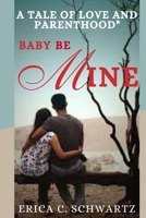 BABY, BE MINE: A Tale of Love and Parenthood" B0CHD6P5VJ Book Cover