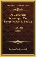De Cameraars Rekeningen Van Deventer Part 3, Book 2: 1367-1372 (1889) 1120512158 Book Cover