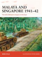 Malaya and Singapore 1941-42: The Fall of Britain's Empire in the East 1472811224 Book Cover